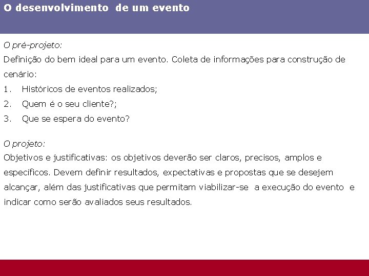 O desenvolvimento de um evento O pré-projeto: Definição do bem ideal para um evento.