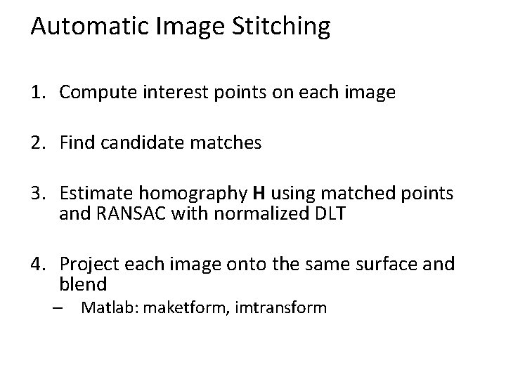 Automatic Image Stitching 1. Compute interest points on each image 2. Find candidate matches Automatic Image Stitching 1. Compute interest points on each image 2. Find candidate matches