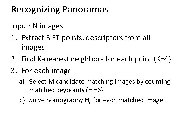 Recognizing Panoramas Input: N images 1. Extract SIFT points, descriptors from all images 2. Recognizing Panoramas Input: N images 1. Extract SIFT points, descriptors from all images 2.