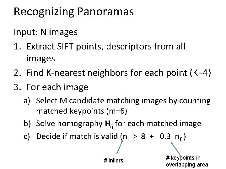 Recognizing Panoramas Input: N images 1. Extract SIFT points, descriptors from all images 2. Recognizing Panoramas Input: N images 1. Extract SIFT points, descriptors from all images 2.