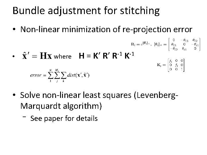 Bundle adjustment for stitching • Non-linear minimization of re-projection error where • H = Bundle adjustment for stitching • Non-linear minimization of re-projection error where • H =