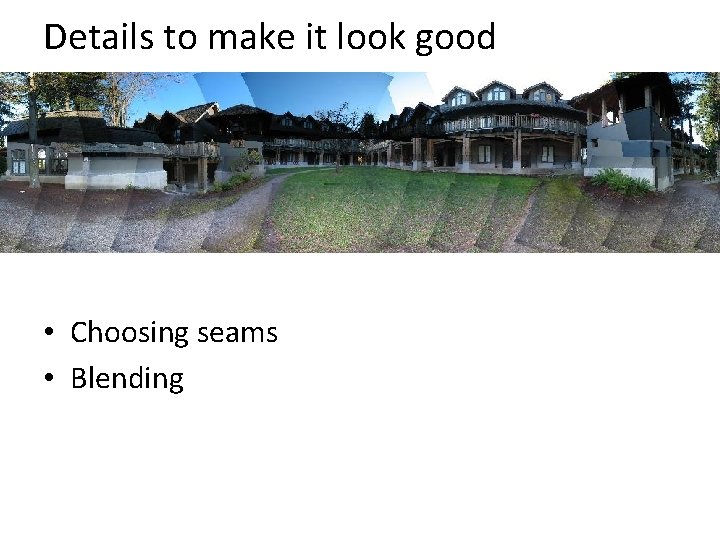 Details to make it look good • Choosing seams • Blending Details to make it look good • Choosing seams • Blending