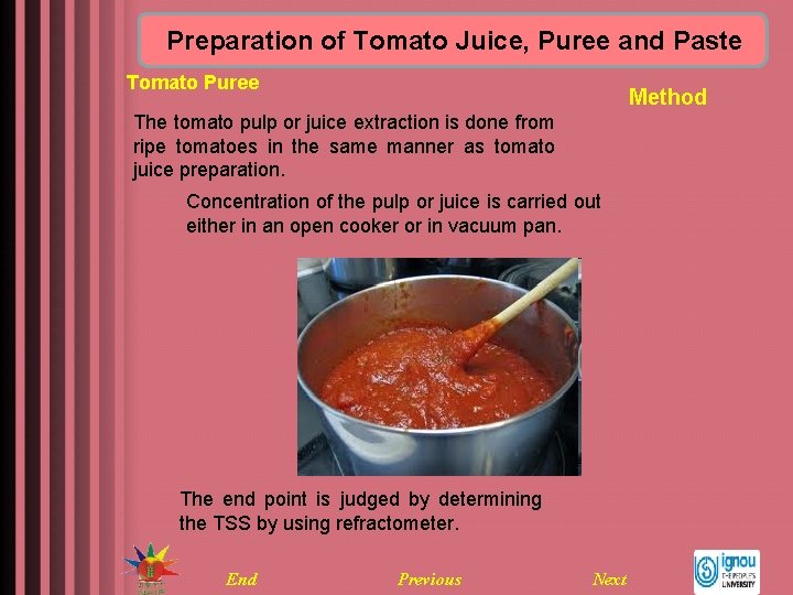 Preparation of Tomato Juice, Puree and Paste Tomato Puree Method The tomato pulp or