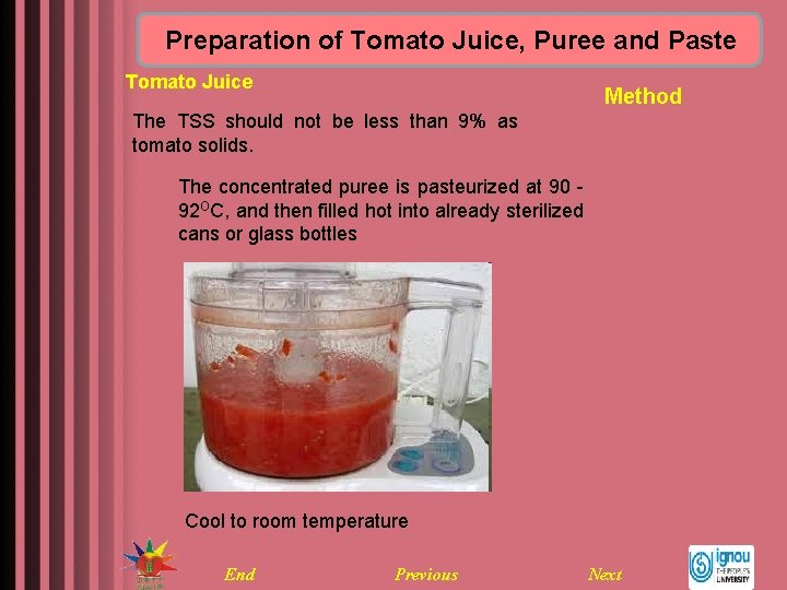 Preparation of Tomato Juice, Puree and Paste Tomato Juice Method The TSS should not