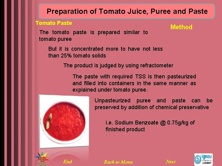 Preparation of Tomato Juice, Puree and Paste Tomato Paste The tomato paste is prepared