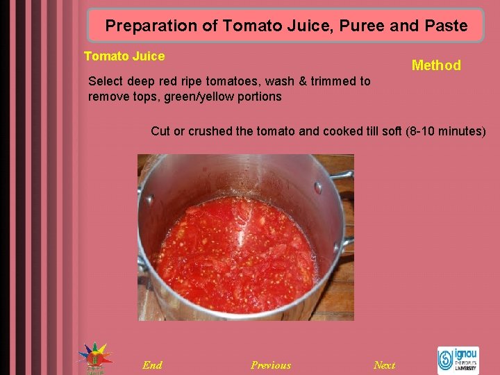 Preparation of Tomato Juice, Puree and Paste Tomato Juice Method Select deep red ripe