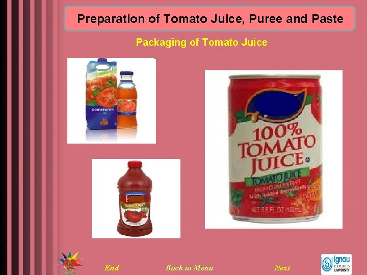 Preparation of Tomato Juice, Puree and Paste Packaging of Tomato Juice End Back to
