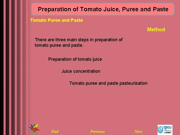 Preparation of Tomato Juice, Puree and Paste Tomato Puree and Paste Method There are