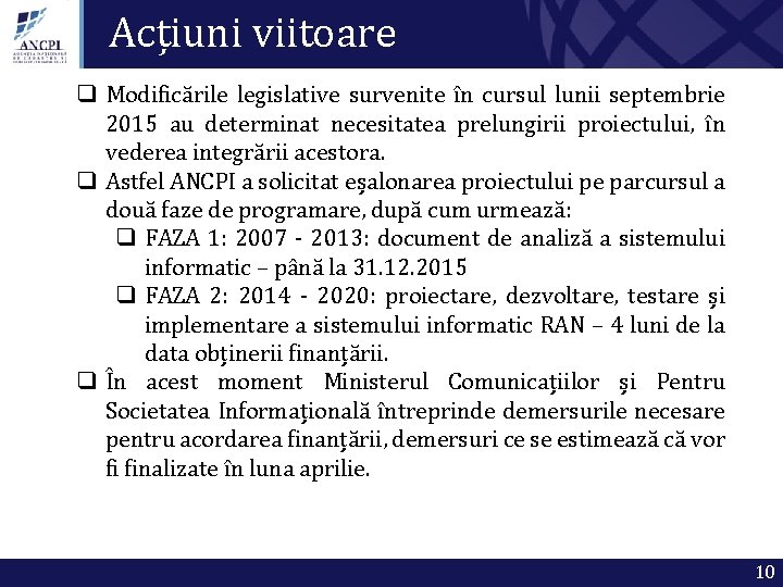 Acțiuni viitoare q Modificările legislative survenite în cursul lunii septembrie 2015 au determinat necesitatea