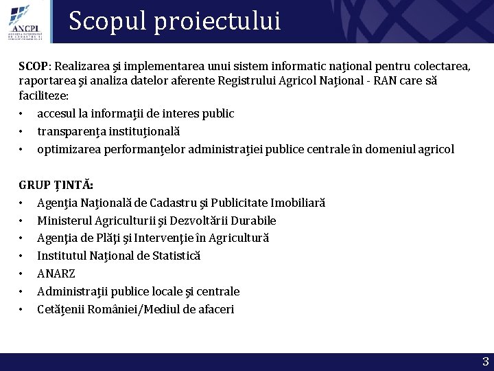 Scopul proiectului SCOP: Realizarea și implementarea unui sistem informatic național pentru colectarea, raportarea și