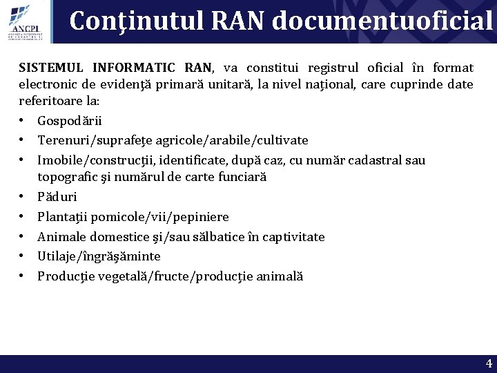 Conţinutul RAN documentuoficial de evidenţă primară unitară SISTEMUL INFORMATIC RAN, va constitui registrul oficial