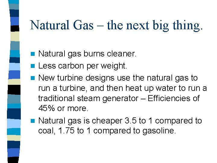 Natural Gas – the next big thing. Natural gas burns cleaner. n Less carbon