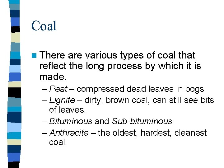 Coal n There are various types of coal that reflect the long process by