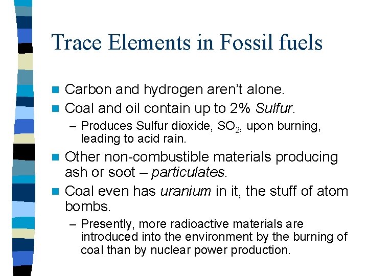 Trace Elements in Fossil fuels Carbon and hydrogen aren’t alone. n Coal and oil