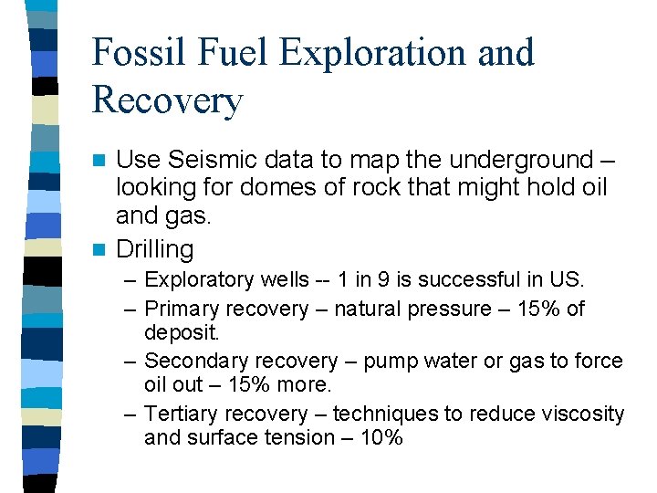 Fossil Fuel Exploration and Recovery Use Seismic data to map the underground – looking