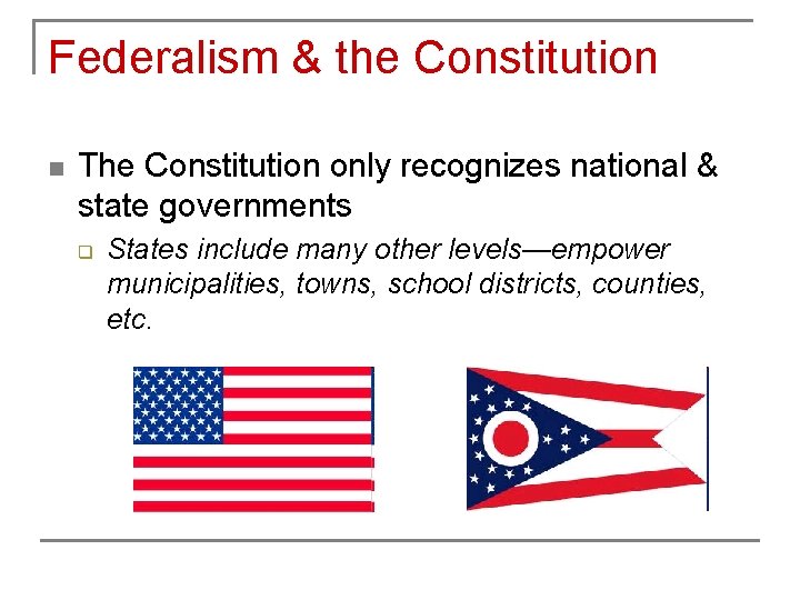 Federalism & the Constitution n The Constitution only recognizes national & state governments q