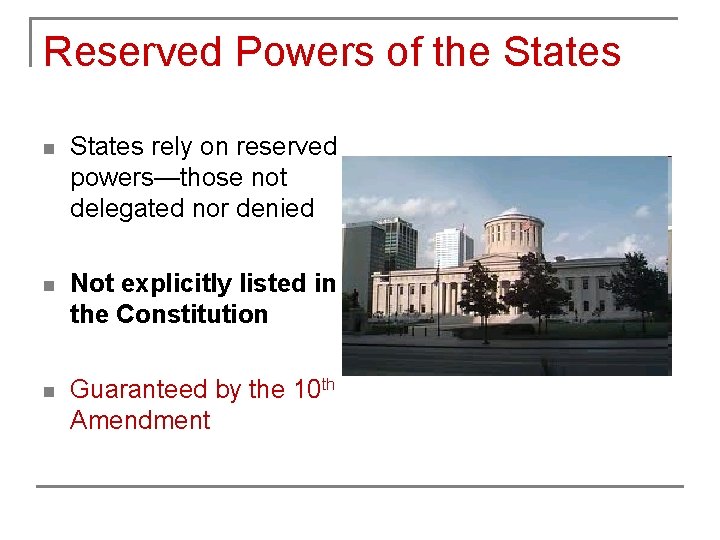 Reserved Powers of the States n States rely on reserved powers—those not delegated nor