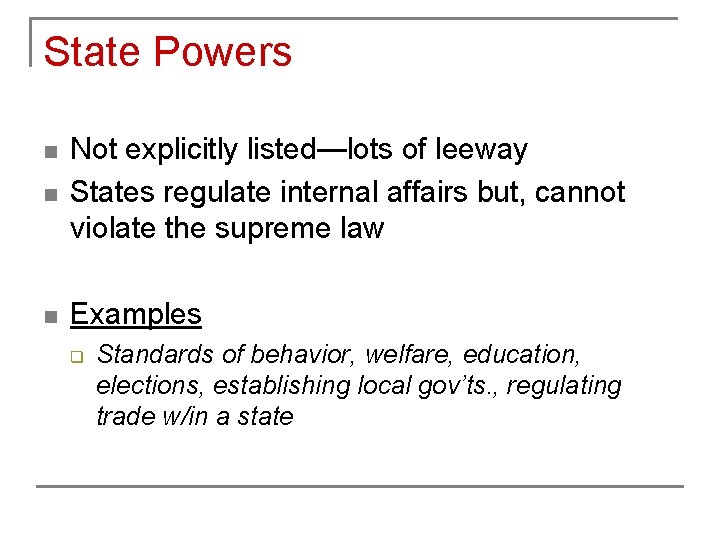 State Powers n Not explicitly listed—lots of leeway States regulate internal affairs but, cannot