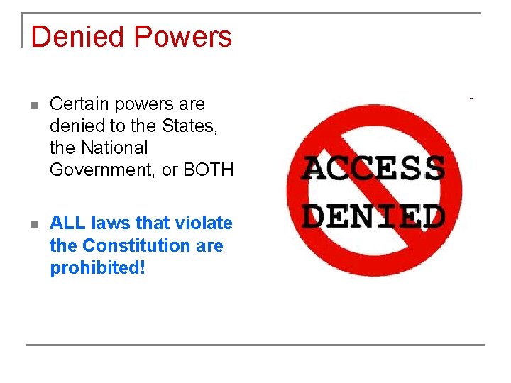 Denied Powers n Certain powers are denied to the States, the National Government, or