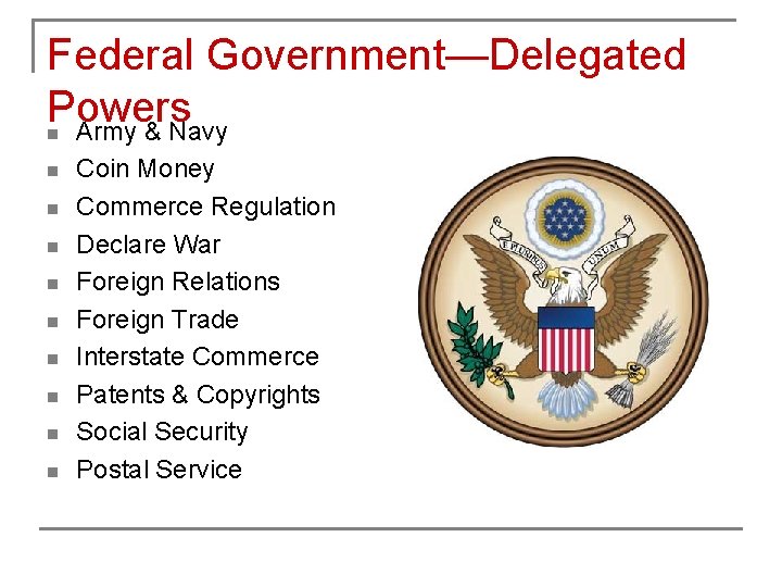 Federal Government—Delegated Powers n Army & Navy n n n n n Coin Money