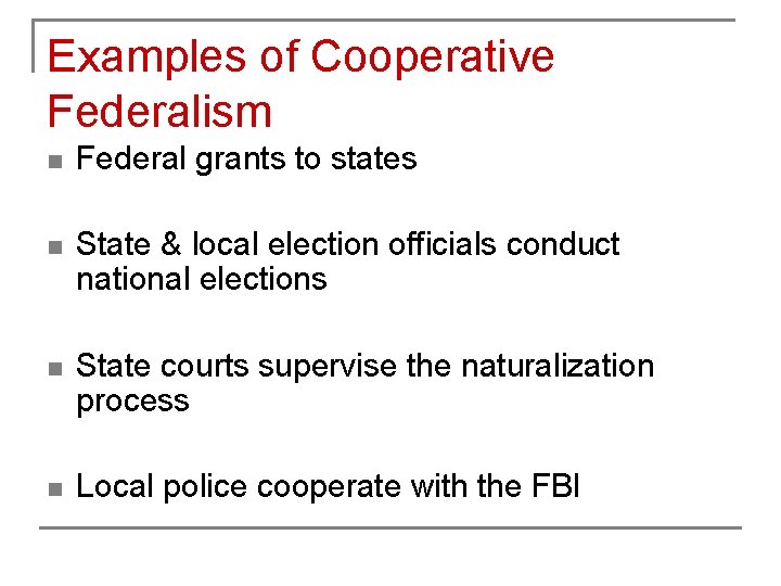 Examples of Cooperative Federalism n Federal grants to states n State & local election