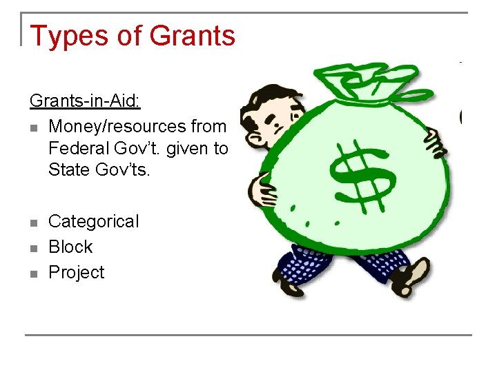 Types of Grants-in-Aid: n Money/resources from Federal Gov’t. given to State Gov’ts. n n