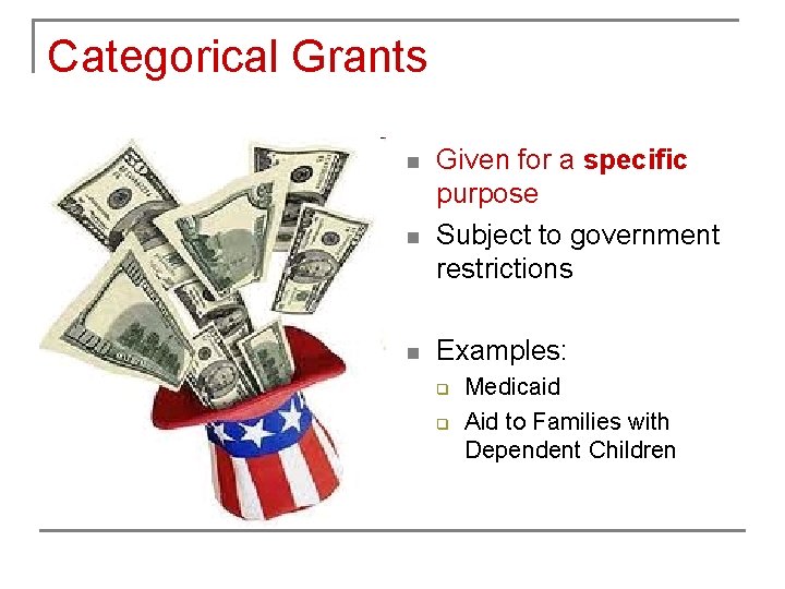 Categorical Grants n n n Given for a specific purpose Subject to government restrictions