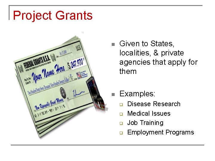 Project Grants n Given to States, localities, & private agencies that apply for them