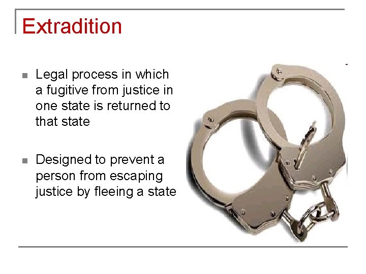 Extradition n Legal process in which a fugitive from justice in one state is