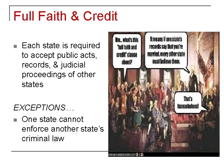 Full Faith & Credit n Each state is required to accept public acts, records,