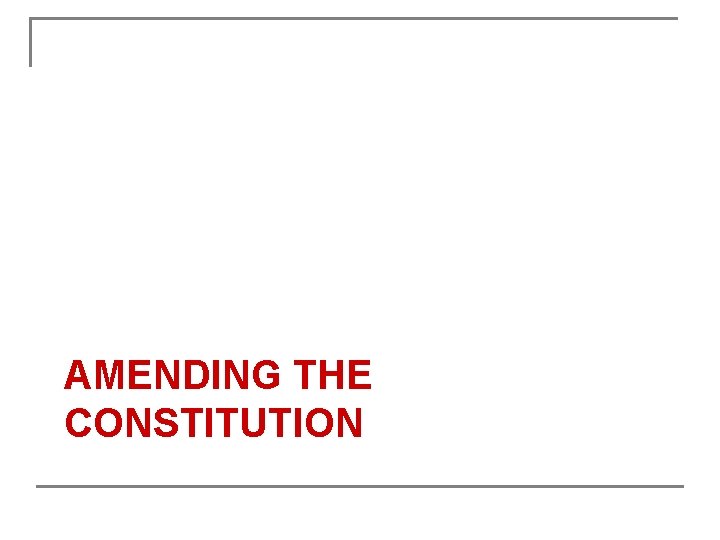 AMENDING THE CONSTITUTION 