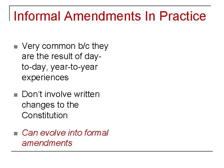 Informal Amendments In Practice n Very common b/c they are the result of dayto-day,