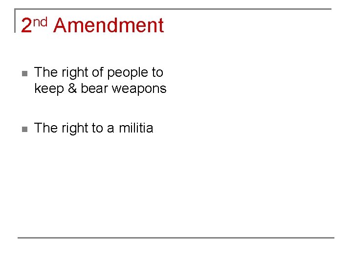 2 nd Amendment n The right of people to keep & bear weapons n