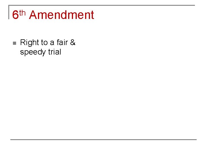 6 th Amendment n Right to a fair & speedy trial 