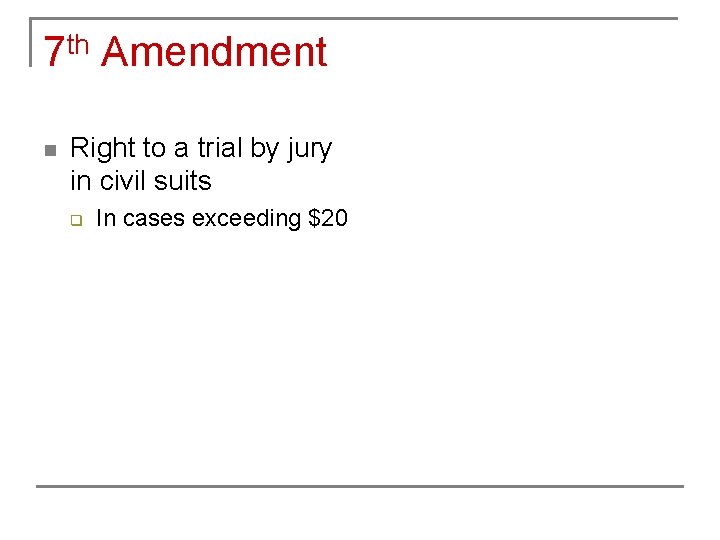 7 th Amendment n Right to a trial by jury in civil suits q