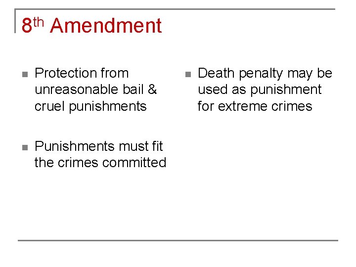 8 th Amendment n Protection from unreasonable bail & cruel punishments n Punishments must