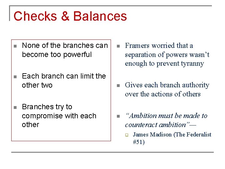 Checks & Balances n None of the branches can become too powerful n Each