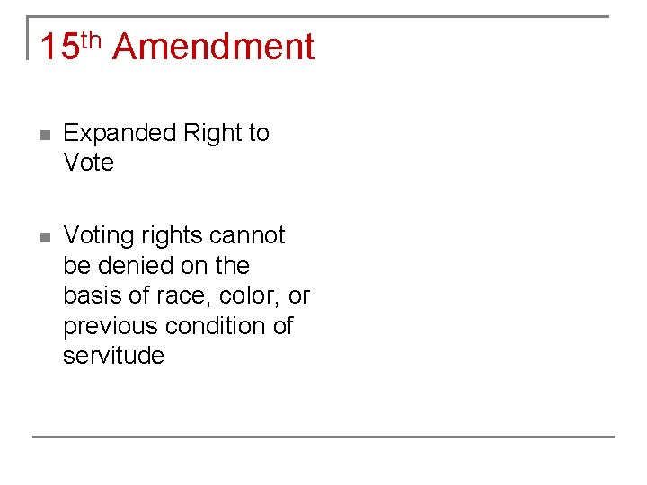 15 th Amendment n Expanded Right to Vote n Voting rights cannot be denied