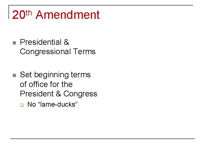 20 th Amendment n Presidential & Congressional Terms n Set beginning terms of office