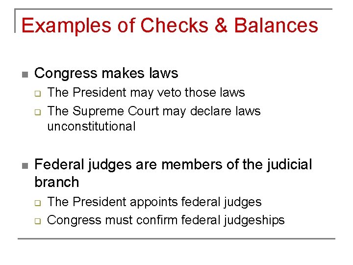 Examples of Checks & Balances n Congress makes laws q q n The President