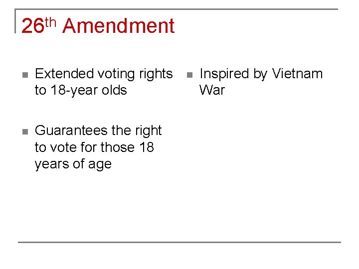 26 th Amendment n Extended voting rights to 18 -year olds n Guarantees the