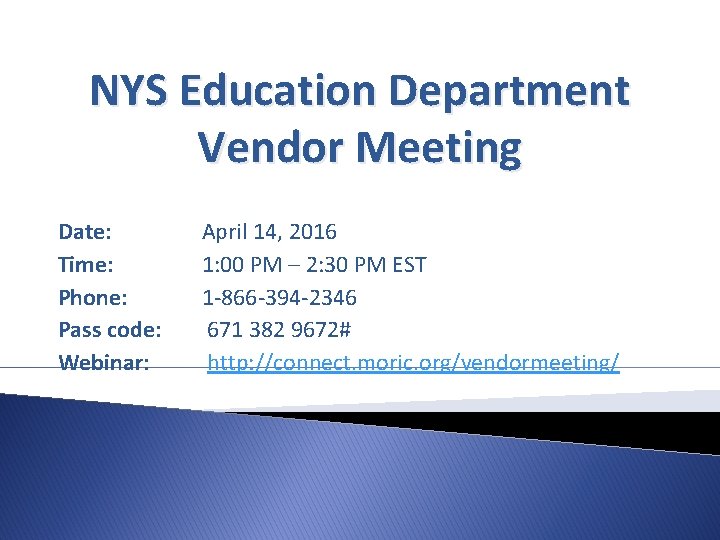 NYS Education Department Vendor Meeting Date: Time: Phone: Pass code: Webinar: April 14, 2016