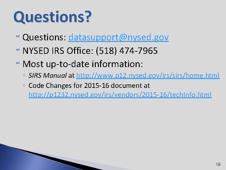 Questions? Questions: datasupport@nysed. gov NYSED IRS Office: (518) 474 -7965 Most up-to-date information: ◦