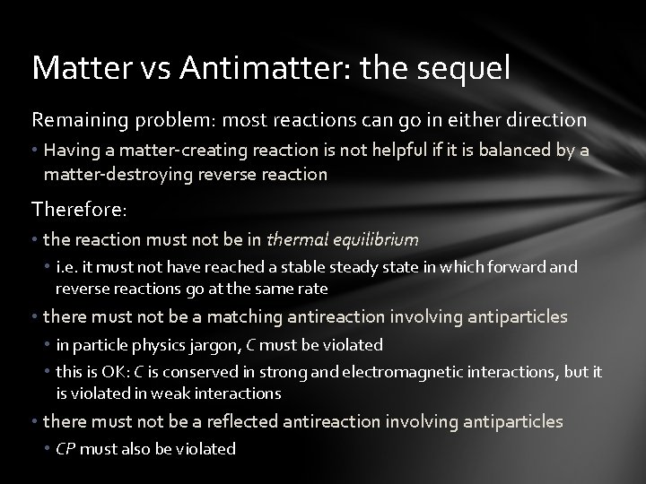 Matter vs Antimatter: the sequel Remaining problem: most reactions can go in either direction