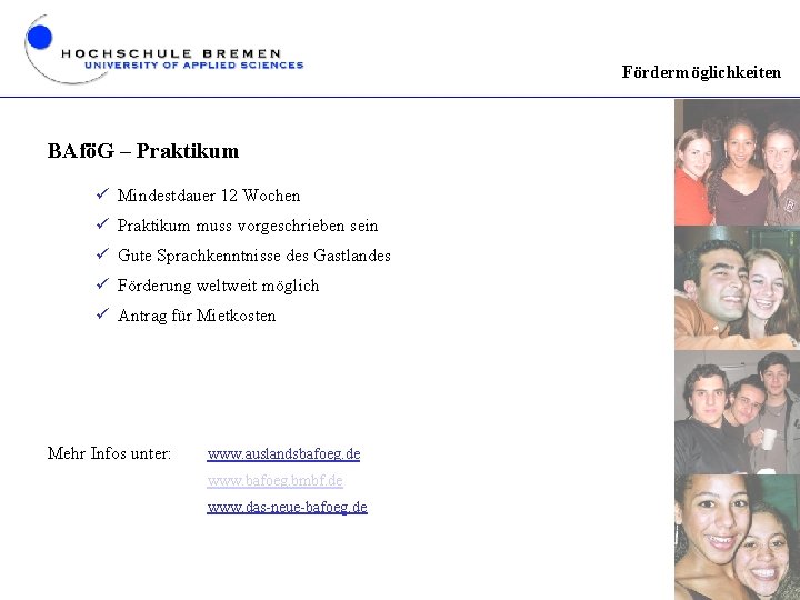 Fördermöglichkeiten BAföG – Praktikum ü Mindestdauer 12 Wochen ü Praktikum muss vorgeschrieben sein ü
