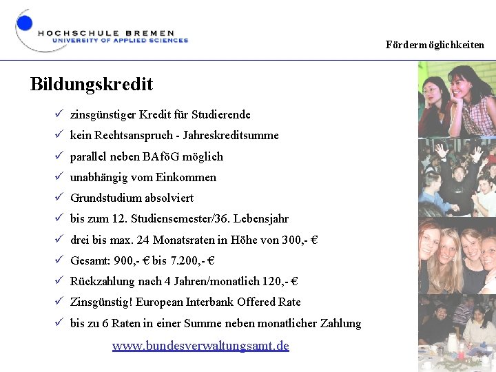 Fördermöglichkeiten Bildungskredit ü zinsgünstiger Kredit für Studierende ü kein Rechtsanspruch - Jahreskreditsumme ü parallel