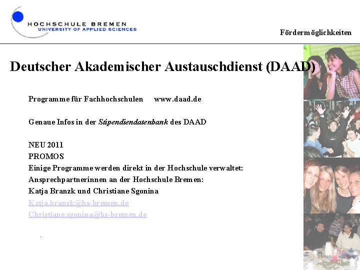 Fördermöglichkeiten Deutscher Akademischer Austauschdienst (DAAD) Programme für Fachhochschulen www. daad. de Genaue Infos in