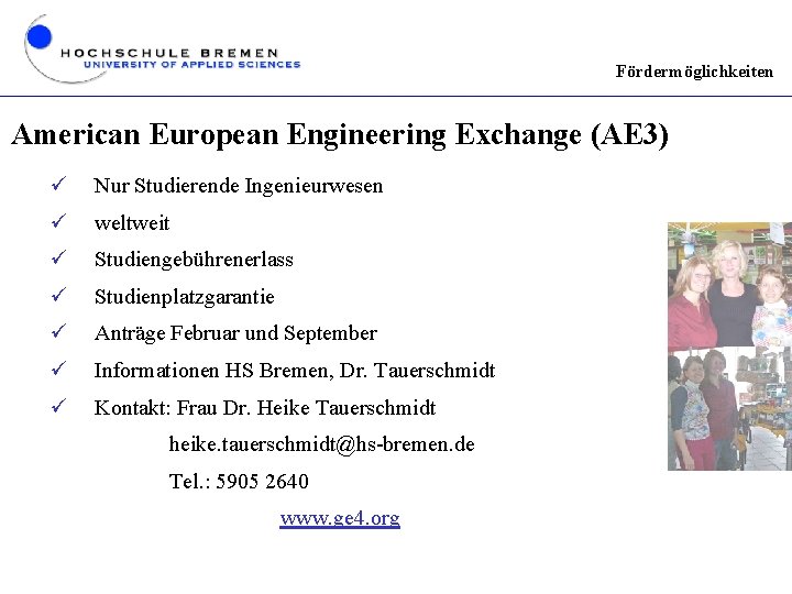 Fördermöglichkeiten American European Engineering Exchange (AE 3) ü Nur Studierende Ingenieurwesen ü weltweit ü