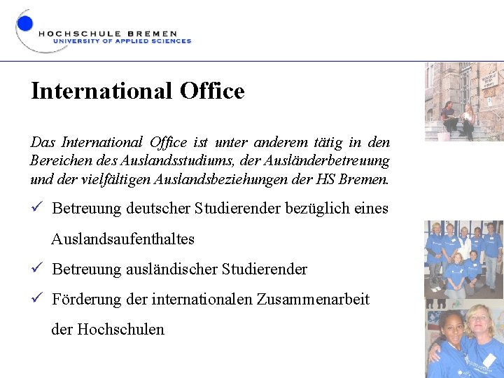 International Office Das International Office ist unter anderem tätig in den Bereichen des Auslandsstudiums,