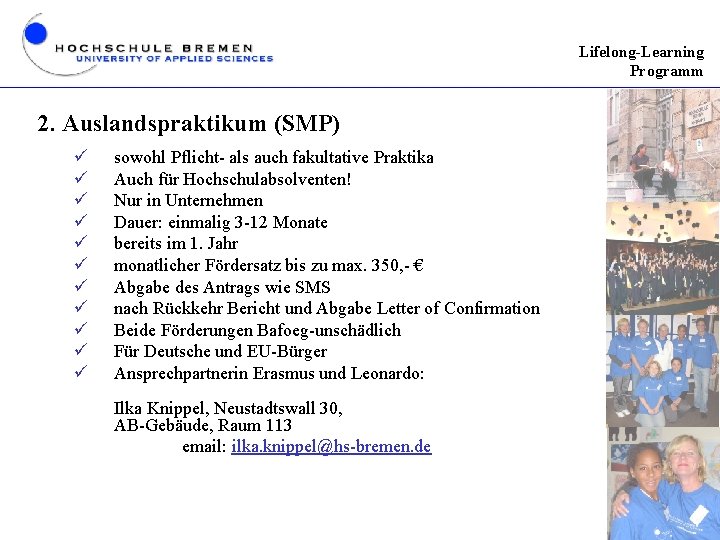 Lifelong-Learning Programm 2. Auslandspraktikum (SMP) ü ü ü sowohl Pflicht- als auch fakultative Praktika